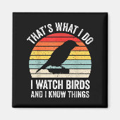 Aimant I Watch Birds I Know Things Funny Birdwatcher Bird (Devant)