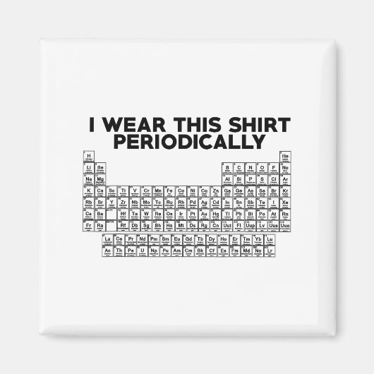 Aimant I Wear This Shirt Periodically Funny Science  (Devant)