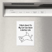 Aimant I Work Hard So My Cat Can Have A Better Life (In Situ (Lave-vaisselle))