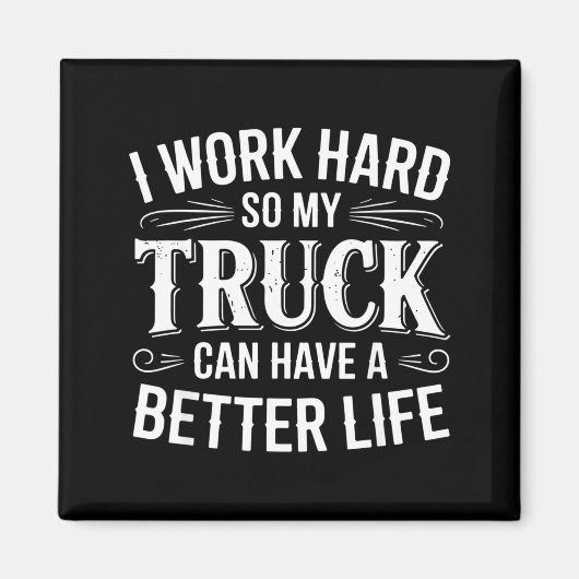 Aimant I Work Hard So My Truck Can Have A Better Life Tru (Devant)