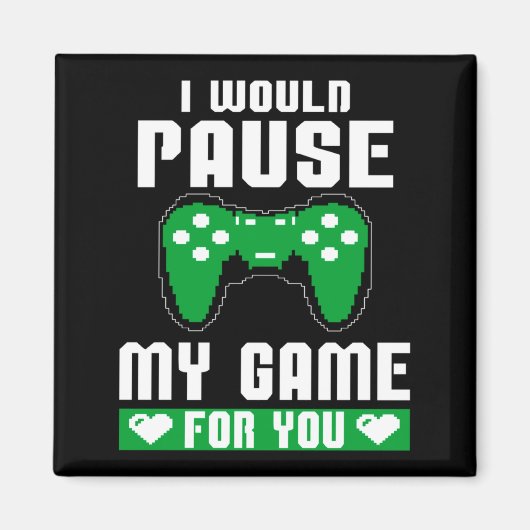 Aimant I Would Pause My Game For You Gamer Player Valenti (Devant)