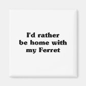 Aimant I'd Rather Be Home With My Ferret_ Funny  (Devant)