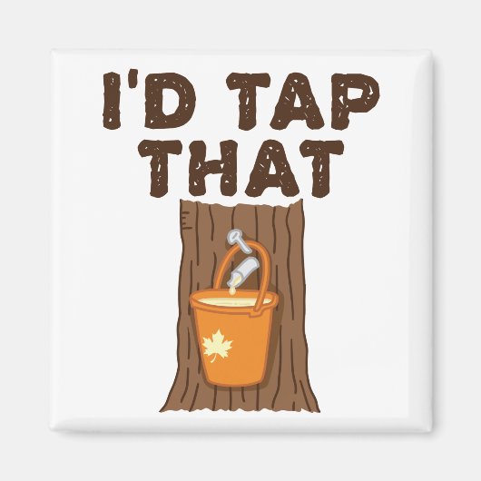Aimant I'd Tap That Maple Sugaring Tree Syrup (Devant)
