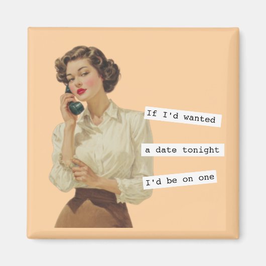 Aimant If I'd Wanted a Date Snarky Woman (Devant)