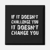 Aimant If It Doesn't Challenge You It Won't Change You Gy (Devant)