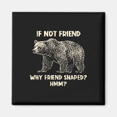 Aimant If Not Friend Why Friend Shaped Funny Bear Hiking (Devant)
