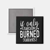Aimant If Only Sarcasm Burned Calories Funny Sarcastic Qu (Recto/Verso)