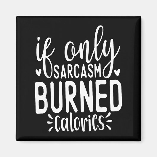 Aimant If Only Sarcasm Burned Calories Funny Sarcastic Qu (Devant)