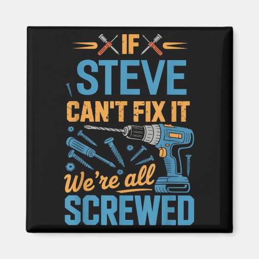 Aimant If Steve Can't Fix It We're All Screwed Name Steve (Devant)