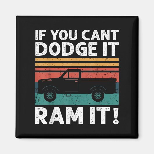 Aimant If You Cant Dodge It Ram It Ckup Truck  (Devant)