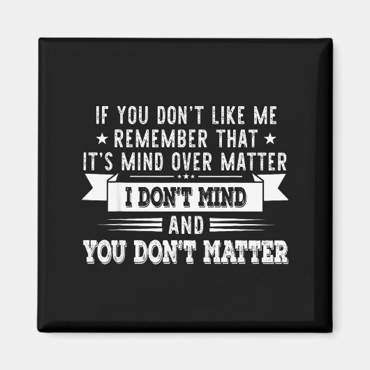 Aimant If You Don’t Like Me Remember That It’s Mind Over  (Devant)