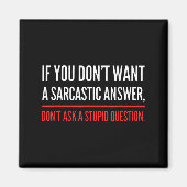 Aimant If You Dont Want A Sarcastic Answer Funny Novelty  (Devant)