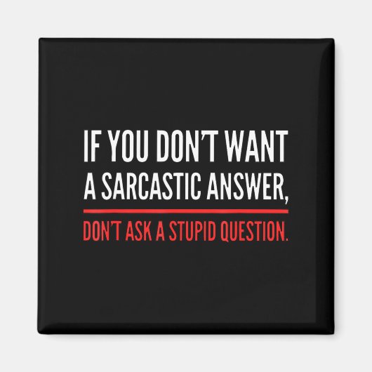 Aimant If You Dont Want A Sarcastic Answer Funny Novelty  (Devant)