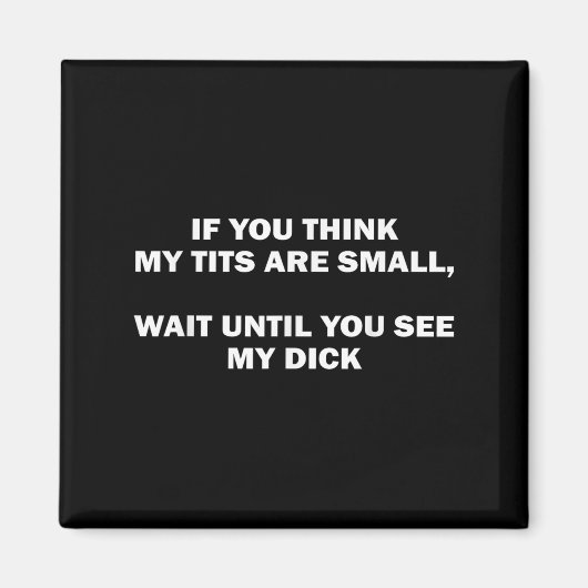 Aimant If You Think My Are Small Wait Until Funny Saying  (Devant)