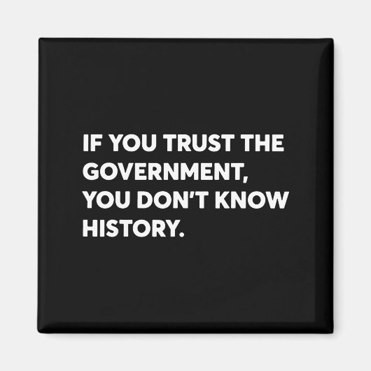 Aimant If You Trust The Government You Don't Know History (Devant)