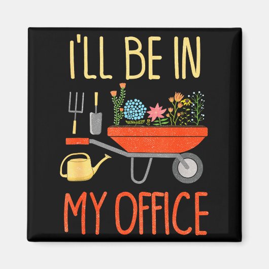 Aimant I'll Be In My Office Garden Funny Distressed Garde (Devant)