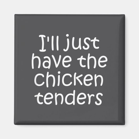 Aimant I'll Just Have The Chicken Tenders Funny Quote (Devant)