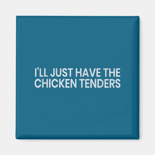 Aimant I'll Just Have The Chicken Tenders Funny Quote Chi (Devant)