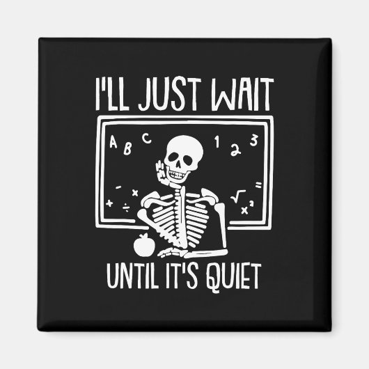 Aimant Ill Just Wait Until Its Quiet Teacher Lazy Hallowe (Devant)