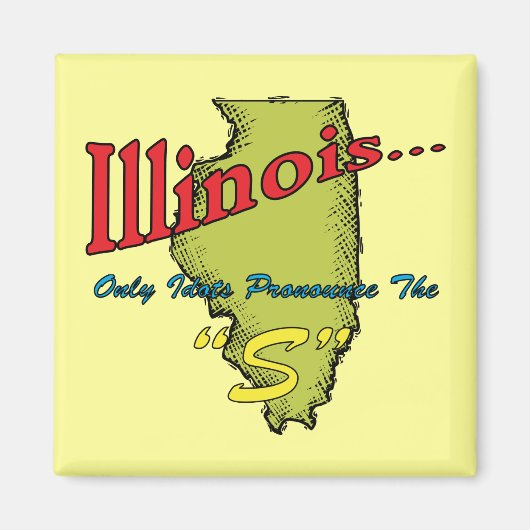 Aimant Illinois IL Motto ~ Seuls Les Idiots Pronononcent (Devant)