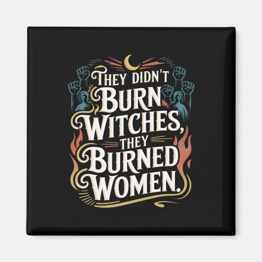 Aimant Ils n'ont pas brûlé de sorcières, ils ont brûlé de (Devant)