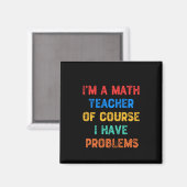 Aimant I'm a Math Teacher Of Course I Have Problème (Recto/Verso)