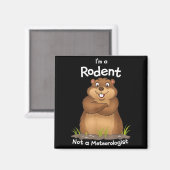 Aimant Im A Rodent Not A Meteorologist Groundhog Lovers _ (Recto/Verso)