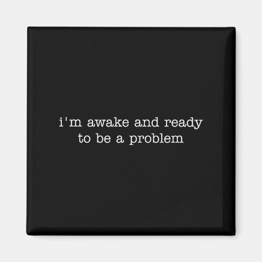 Aimant I'm Awake And Ready To Be A Problem  (Devant)