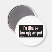 Aimant Im_blind_so_how_ugly_are_you. (Recto/Verso)
