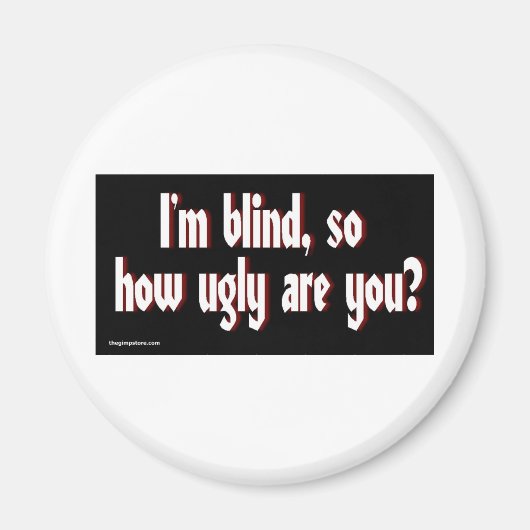 Aimant Im_blind_so_how_ugly_are_you. (Devant)