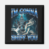 Aimant I'm Gonna Sniff You Funny Alpha Wolf Meme Unhinged (Devant)