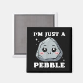 Aimant I'm Just A Pebble Cute Kawaii Rock Funny Pun  (Recto/Verso)
