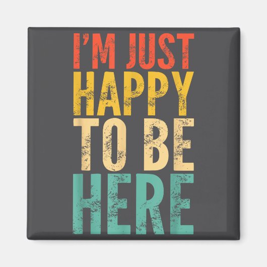 Aimant I'm Just Happy To Be Here - Retro Funny Saying Sar (Devant)