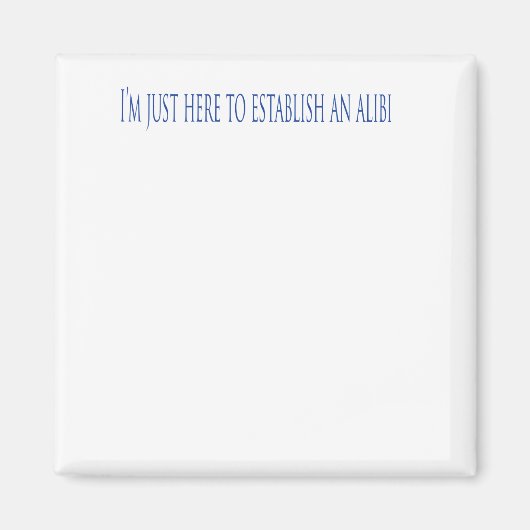 Aimant I'm Just Here To Establish Alibi (Devant)