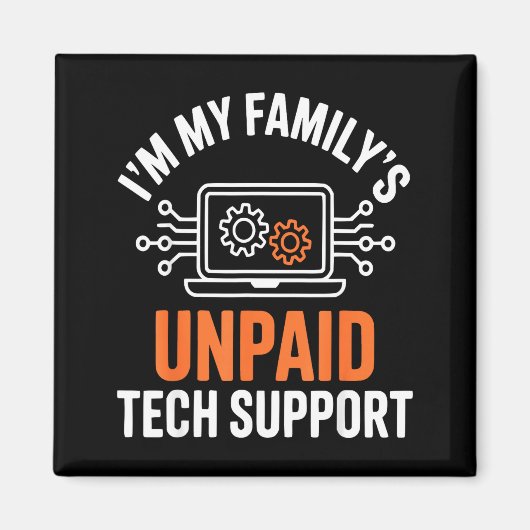 Aimant I'm My Family's Unpaid Tech Suprt Funny Technical  (Devant)