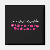 Aimant I'm My Husband's Problem Funny Wife Saying  (Devant)