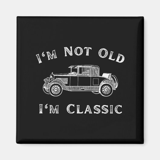 Aimant I'm Not Old I'm Clic Funny Car Quote Retro Vehicle (Devant)