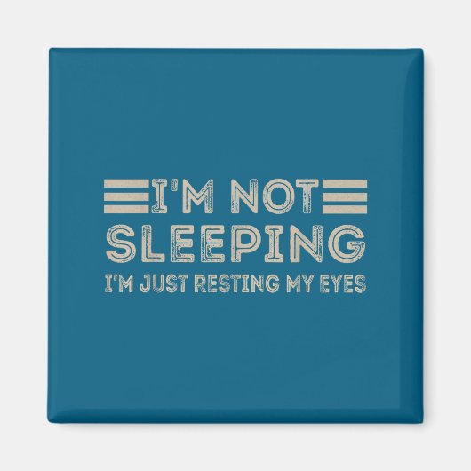 Aimant I'm Not Sleeng I'm Just Resting My Eyes Funny Quot (Devant)