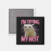 Aimant I'm Trying My Silly Crying Cat Meme Funny Cats Ani (Recto/Verso)