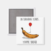 Aimant In Banana Years You're Bread Funny Banana Lover Sa (Recto/Verso)