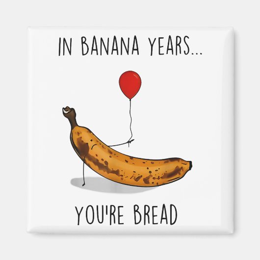 Aimant In Banana Years You're Bread Funny Banana Lover Sa (Devant)
