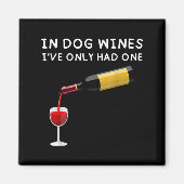 Aimant In Dog Wines I've Only Had One Funny Wine Lover  (Devant)