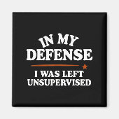 Aimant In My Defense I Was Left Unsupervised Humor Saying (Devant)