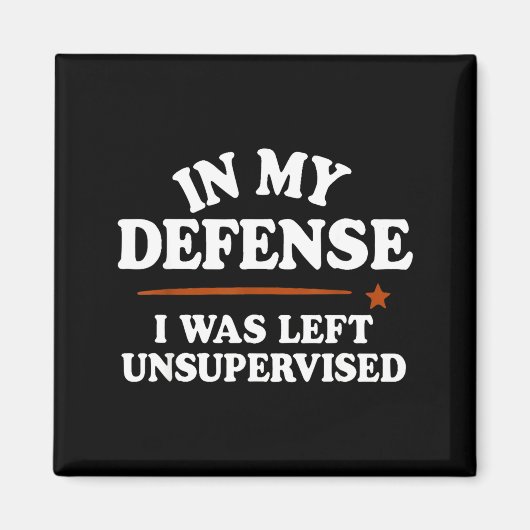 Aimant In My Defense I Was Left Unsupervised Humor Saying (Devant)