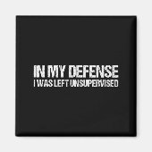 Aimant In My Defense I Was Left Unsupervised Shirt Funny (Devant)