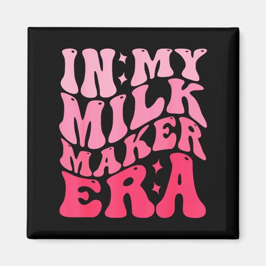 Aimant In My Milk Maker Era Milk Maker Breastfeeding Mama (Devant)