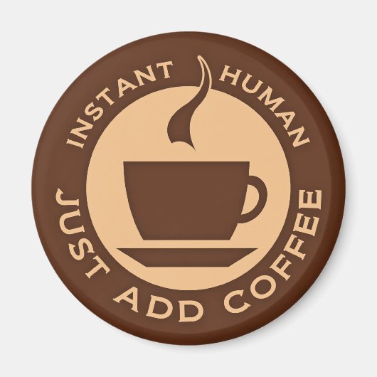 Aimant Instant humain juste ajouter du café (Devant)