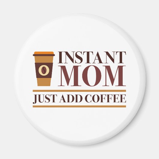 Aimant Instant Maman Juste Ajouter Du Café (Devant)