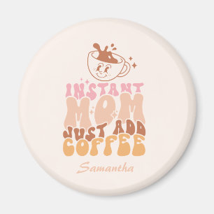 Aimant Instant Mom : juste ajouter du café