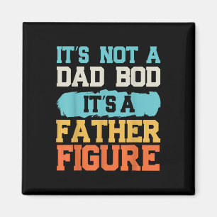 Aimant It' ; s Not A Dad Bod It' ; s A Father Figur